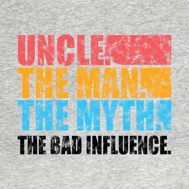 'Uncle Man Myth Bad Influence' Hilarous Uncle Gift Shirt by ourwackyhome